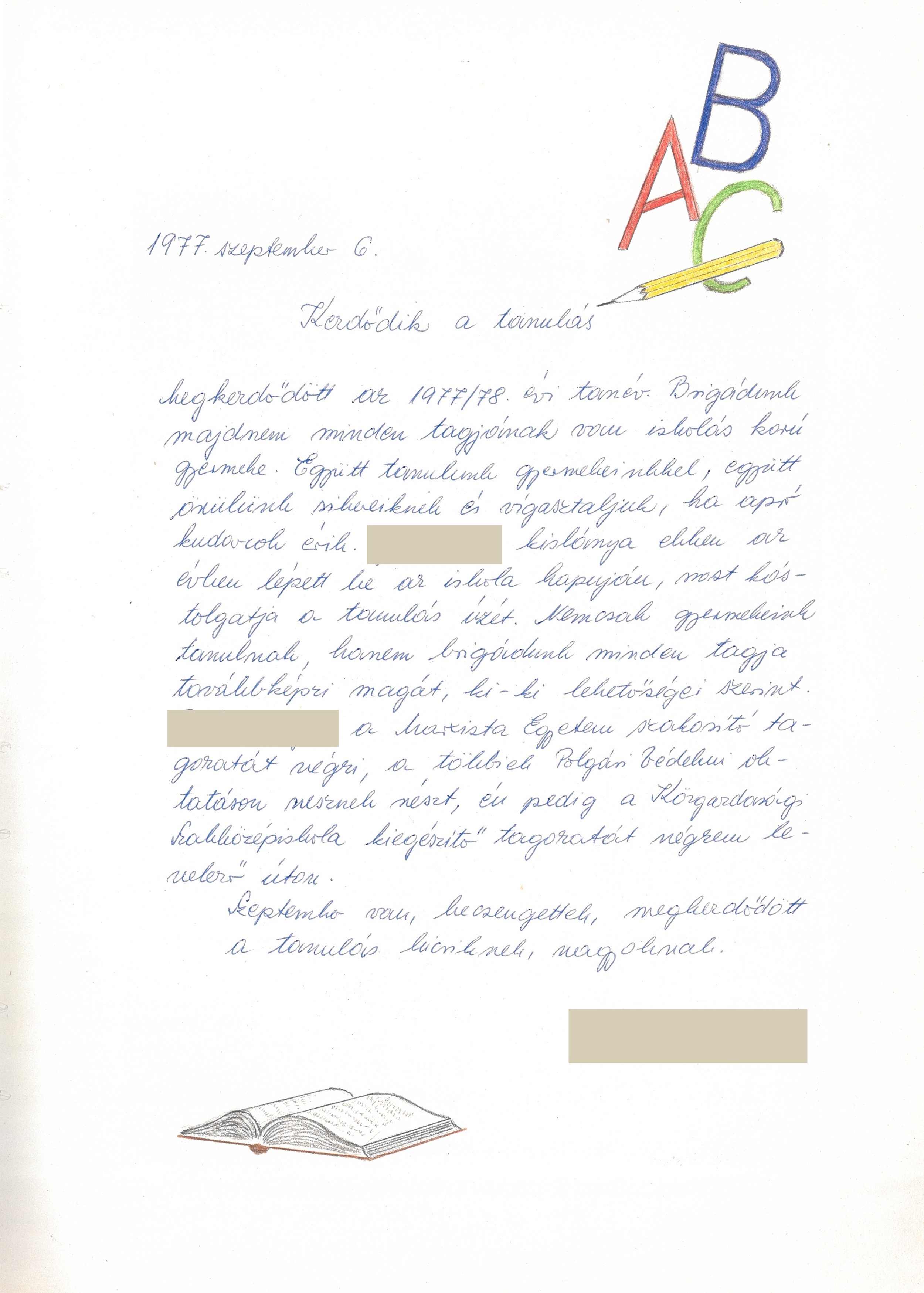 „Megkezdődött az 1977/78. évi tanév. Brigádunk majdnem minden tagjának van iskolás korú gyermeke. Együtt tanulunk gyermekeinkkel, együtt örülünk sikereiknek és vigasztaljuk, ha apró kudarcok érik.” – TEMEO Brigádnapló – Dokumentációs Központ/Tervtár/HAJDÚTERV gyűjtemény